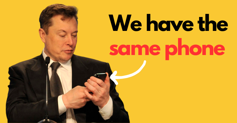 I have the same phone as Elon Musk