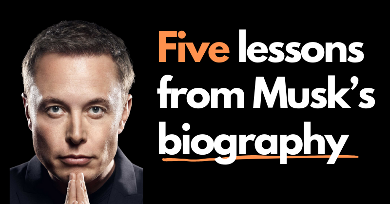 Lessons from Elon’s Biography